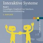 Interaktive Systeme - Band 1: Grundlagen, Graphical User Interfaces, Informationsvisualisierung
